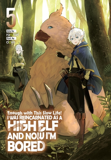 Enough with This Slow Life! I Was Reincarnated as a High Elf and Now I'm Bored: Volume 5 - cover