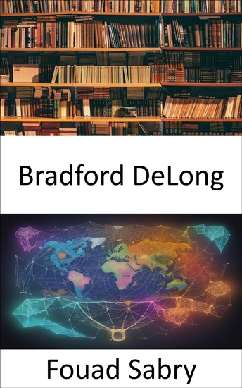Bradford DeLong - L'économie dévoilée l'héritage de Bradford DeLong - cover