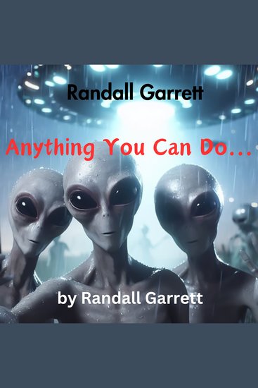 Randall Garrett: Anything You Can Do - The alien had looted and killed for 5 years on earth The time had come to have him meet his match - cover