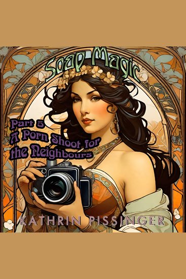 Soap Magic Part 5 - A Porn Shoot for the Neighbours - cover