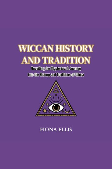 Wiccan History and Tradition - Unveiling the Mysteries: A Journey into the History and Traditions of Wicca - cover