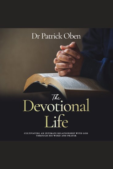 The Devotional Life - Cultivating an Intimate Relationship with God through His Word and Prayer - cover