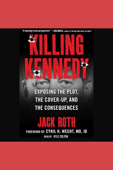 Killing Kennedy: - Exposing the Plot the Cover-Up and the Consequences - cover