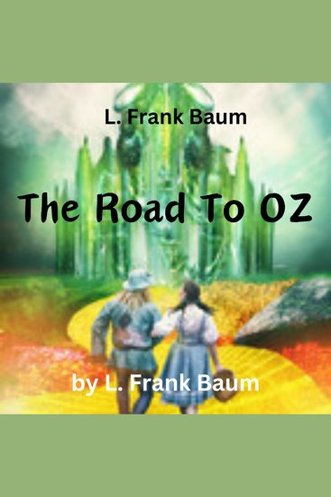 L Frank Baum: The Road To OZ - Dorothy meets the Shaggy Man and while trying to find the road to Butterfield they get lost on an enchanted road As they travel they meet the rainbow's daughter Polychrome and a little boy Button-Bright - cover