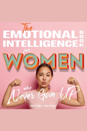 The Emotional intelligence book for women who never give up - Master your psychology How to free yourself from anxiety stop overthinking and master your feelings through inner work on emotions - cover
