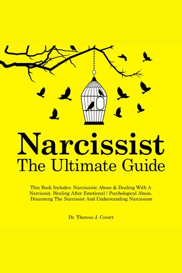 Narcissist - The Ultimate Guide - This Book Includes: Narcissistic Abuse & Dealing With A Narcissist Healing After Emotional Psychological Abuse Disarming The Narcissist And Understanding Narcissism - cover