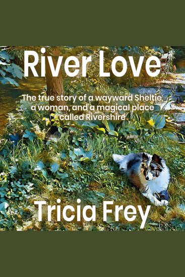 River Love - The True Story of a Wayward Sheltie a Woman and a Magical Place Called Rivershire - cover