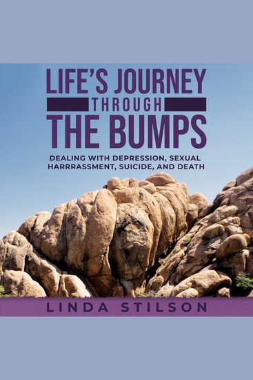 Life’s Journey Through the Bumps - Dealing with depression sexual harassment suicide and death - cover