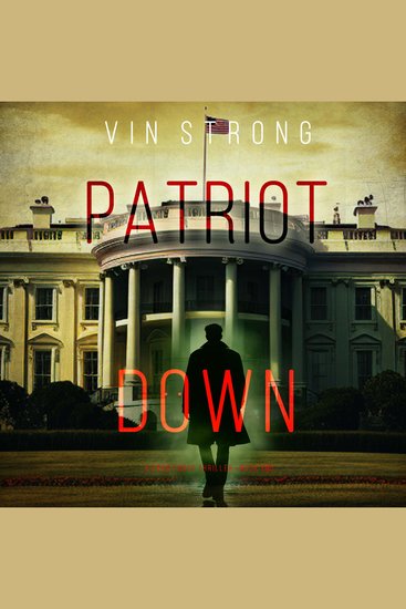 Patriot Down (A Zack Force Action Thriller—Book 2) - Digitally narrated using a synthesized voice - cover