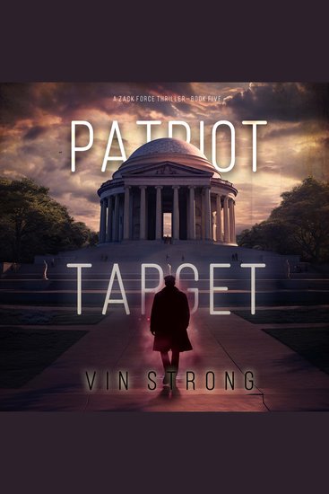 Patriot Target (A Zack Force Action Thriller—Book 5) - Digitally narrated using a synthesized voice - cover