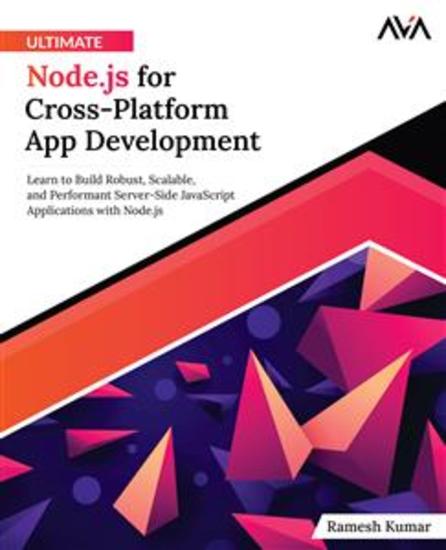 Ultimate Nodejs for Cross-Platform App Development - Learn to Build Robust Scalable and Performant Server-Side JavaScript Applications with Nodejs - cover