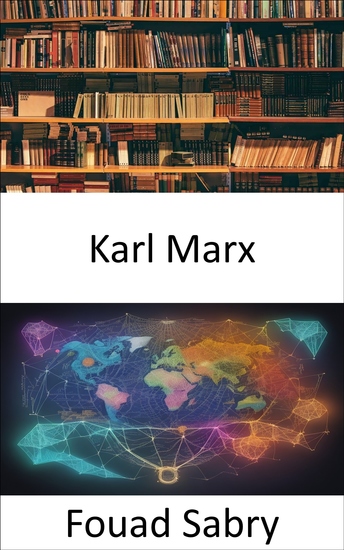 Karl Marx - Dévoiler l'héritage comprendre Karl Marx et son impact sur le monde moderne - cover