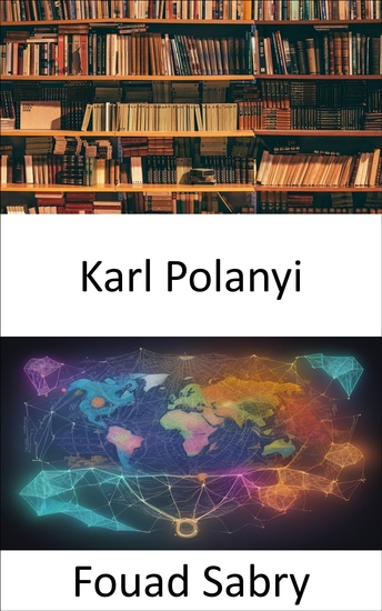 Karl Polanyi - Dévoilement des idées d'un économiste visionnaire pour un nouveau monde - cover