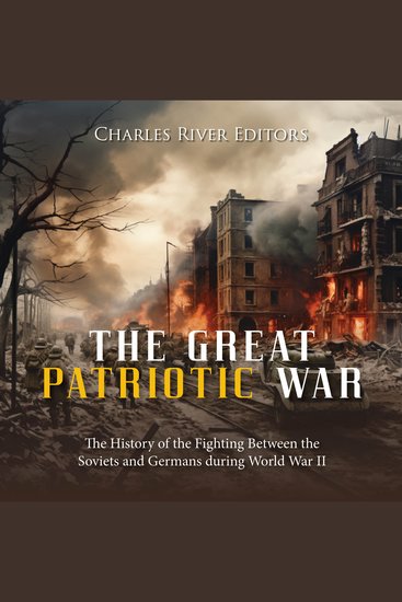 Great Patriotic War The: The History of the Fighting Between the Soviets and Germans during World War II - cover