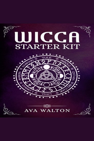 Wicca Starter Kit - Candles Herbs Tarot Cards Crystals and Spells A Beginner's Guide to Using the Fundamental Elements of Wiccan Rituals (2022 Crash Course for Newbies) - cover
