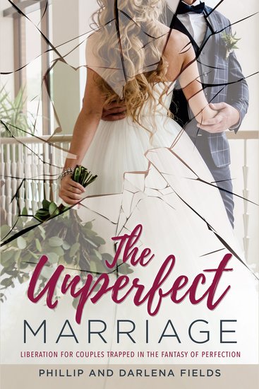 The Unperfect Marriage - Liberation for Couples Trapped in the Fantasy of Perfection - cover