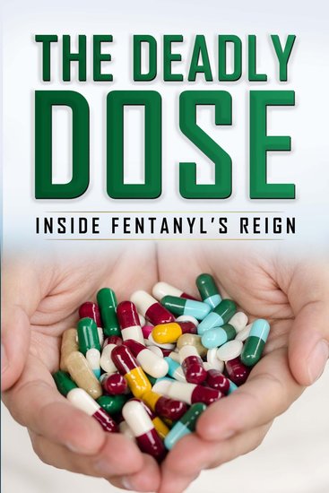 Deadly Dose The: Inside Fentanyl's Reign - cover