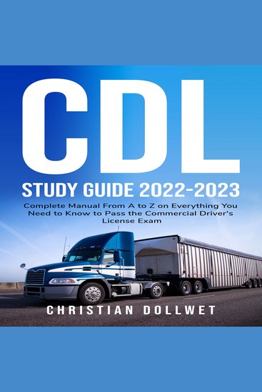 CDL Study Guide 2022-2023 - Complete Manual From A to Z on Everything You Need to Know to Pass the Commercial Driver's License Exam - cover