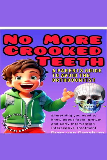 No more crooked teeth - A parents guide to avoid the orthodontist - cover