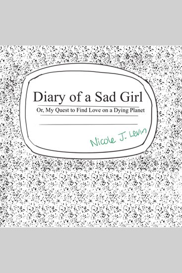 Diary of a Sad Girl - Or My Quest to Find Love on a Dying Planet - cover