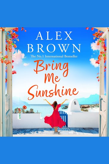 Bring Me Sunshine - An uplifting and escapist romance from the NUMBER ONE INTERNATIONAL BESTSELLER Alex Brown - cover