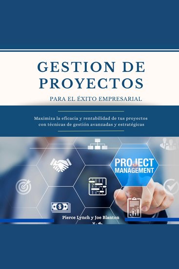 Gestion de Proyectos para el exito empresarial - Maximiza la eficiencia y rentabilidad de tus proyectos con técnicas de gestión avanzadas y estratégicas - cover