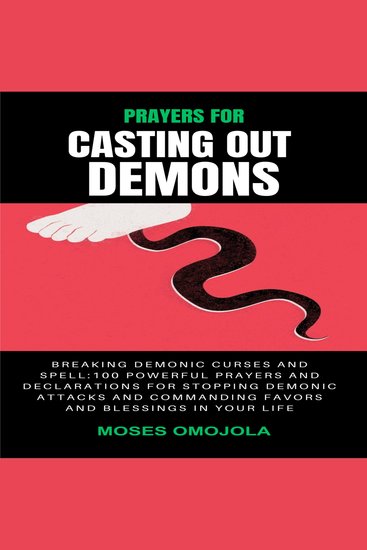 Prayers For Casting Out Demons Breaking Demonic Curses And Spell: 100 Powerful Prayers And Declarations For Stopping Demonic Attacks And Commanding Favors And Blessings In Your Life - cover