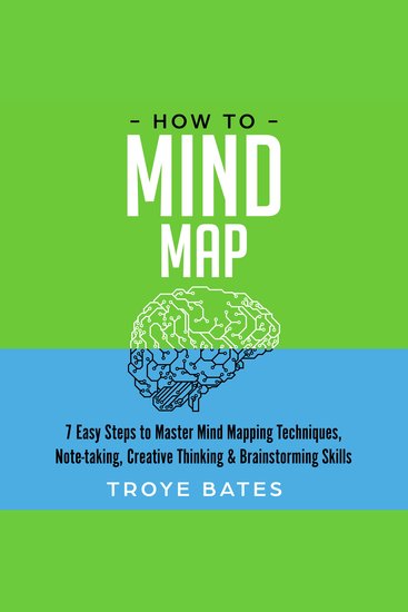 How to Mind Map: 7 Easy Steps to Master Mind Mapping Techniques Note-taking Creative Thinking & Brainstorming Skills - cover