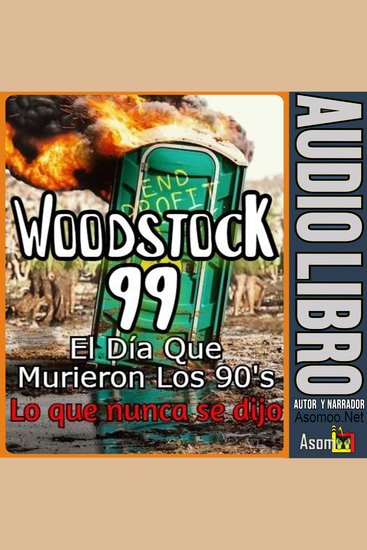 Woodstock 99 El Día Que Murieron Los 90 Lo que nunca se dijo - cover