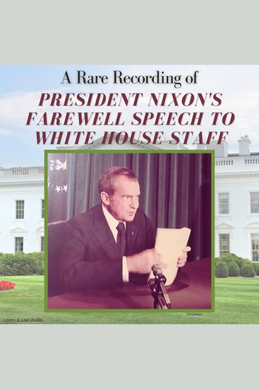 A Rare Recording of President Nixon's Farewell Speech to White House Staff - cover