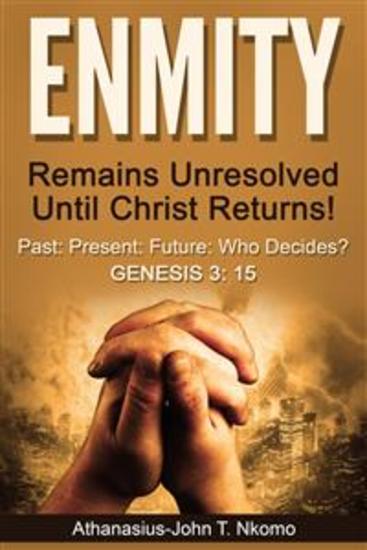 ENMITY - Remains Unresolved Until Christ Returns!: Past Present Future Who Decides? Gen 3: 15 - cover