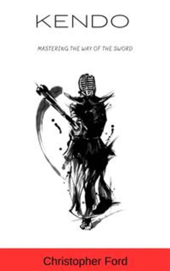 Kendo: Mastering the Way of the Sword - cover
