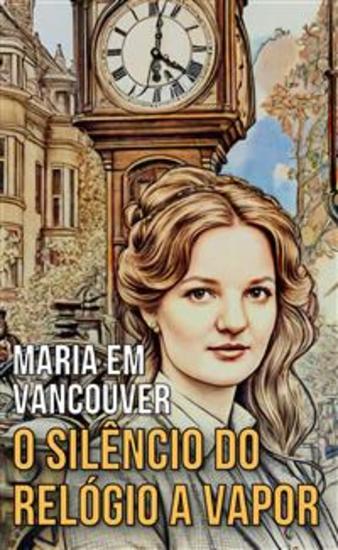 Maria em Vancouver - O Silêncio do Relógio a Vapor - cover