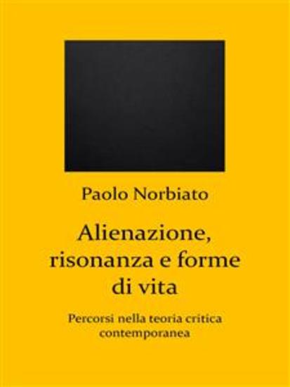 Alienazione risonanza e forme di vita - Percorsi nella teoria critica contemporanea - cover