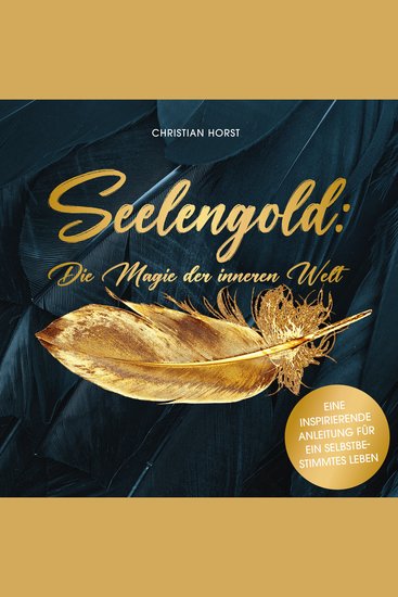 Seelengold: Die Magie der inneren Welt - Eine inspirierende Anleitung für ein selbstbestimmtes Leben - cover