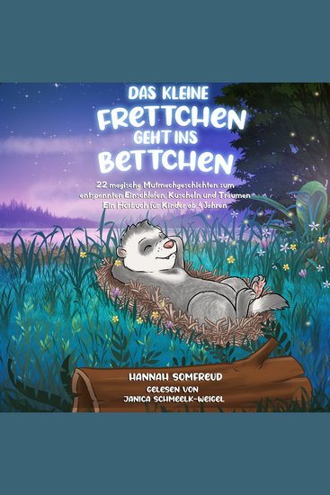 Das kleine Frettchen geht ins Bettchen - 22 magische Mutmachgeschichten zum entspannten Einschlafen Kuscheln und Träumen Ein Hörbuch für Kinder ab 4 Jahren - cover
