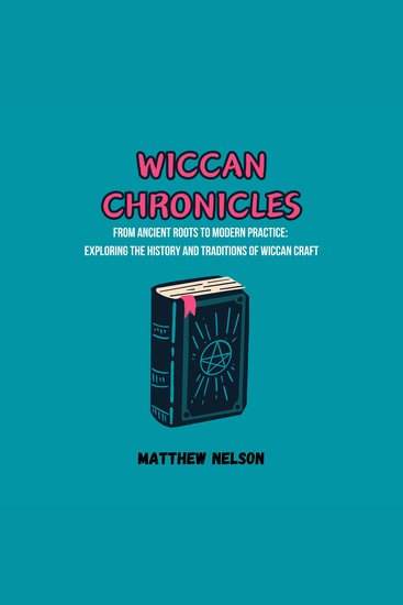 Wiccan Chronicles - From Ancient Roots to Modern Practice: Exploring the History and Traditions of Wiccan Craft - cover