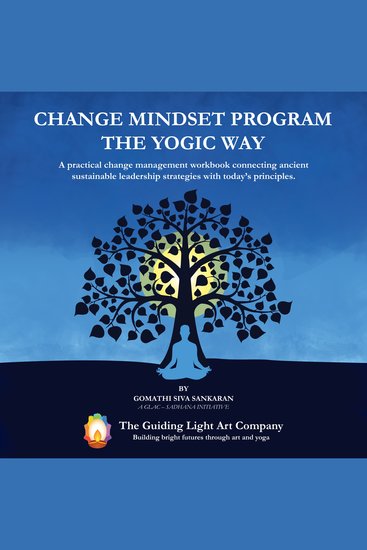 Change Mindset Program the Yogic Way - A practical change management workbook connecting ancient sustainable leadership strategies with today's principles - cover