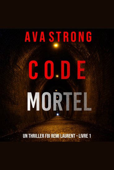 Code Mortel (Un thriller FBI Remi Laurent – Livre 1) - Digitally narrated using a synthesized voice - cover
