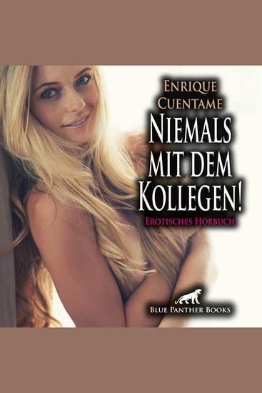 Niemals mit dem Kollegen! Erotische Geschichte Erotik Audio Story Erotisches Hörbuch - Doch als nach einem Abendessen in seiner Wohnung - cover