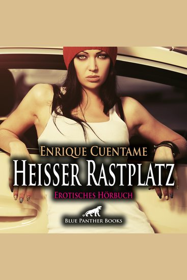 Heißer Rastplatz Erotik Audio Story Erotisches Hörbuch - Immer wieder ist sie auf der Autobahn so erregt - cover