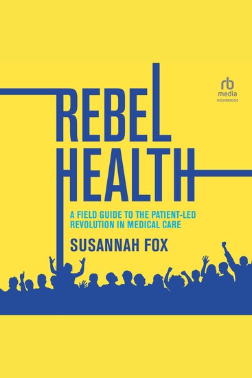 Rebel Health - A Field Guide to the Patient-Led Revolution in Medical Care - cover