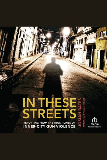 In These Streets - Reporting from the Front Lines of Inner-City Gun Violence - cover