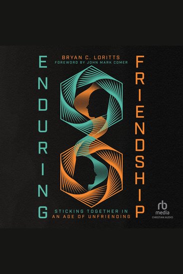 Enduring Friendship - Sticking Together in an Age of Unfriending - cover