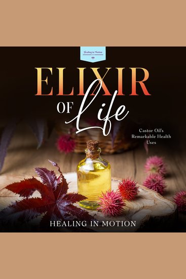 Elixir of Life - Castor Oil's Remarkable Health Uses - cover