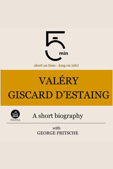 Valéry Giscard d'Estaing: A short biography - 5 Minutes: Short on time – long on info! - cover