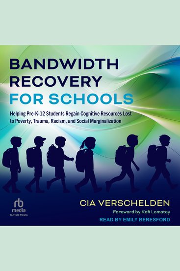 Bandwidth Recovery For Schools - Helping Pre-K-12 Students Regain Cognitive Resources Lost to Poverty Trauma Racism and Social Marginalization - cover