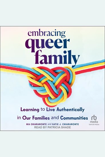 Embracing Queer Family - Learning to Live Authentically in Our Families and Communities - cover