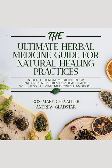 The Ultimate Herbal Medicine Guide for Natural Healing Practices - IN-Depth Herbal Medicine Book Nature's Remedies for Health and Wellness-Herbal Medicines Handbook - cover