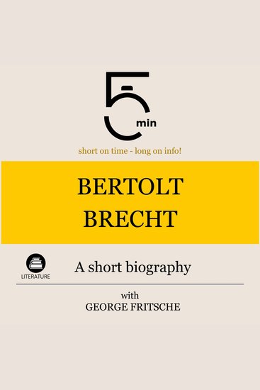 Bertolt Brecht: A short biography - 5 Minutes: Short on time – long on info! - cover